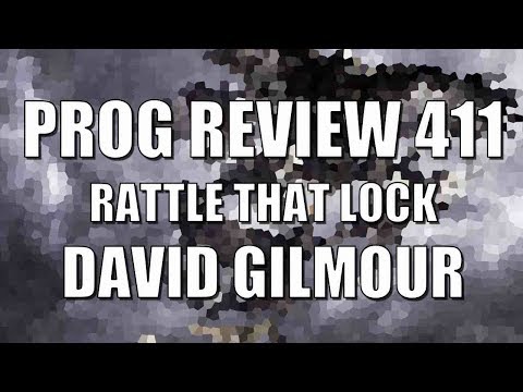 Prog Review 411 - Rattle That Lock - David Gilmour