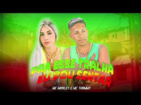 MC MARLEY E MC THAMMY - PRA ESSE TRALHA EU VOU SENTAR - LOVE FUNK
