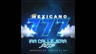 Mexicano 777 - Ira Callejera 2015  Produced by Taino & DJ I O P