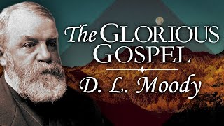 “The Glorious Gospel” | D. L. Moody Sermon | The Good News | The Spirit of the Lord is upon me...