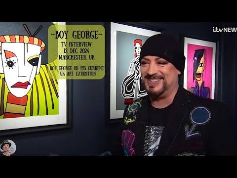 BOY GEORGE ON HIS CURRENT UK ART EXHIBITION | TV INTERVIEW | 12 DEC 2024