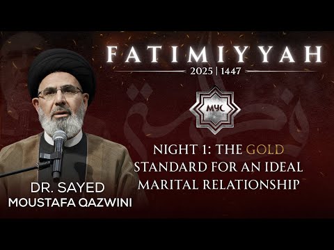 The Gold Standard For An Ideal Marital Relationship - Sayed Moustafa Qazwini | MYC Fatimiyyah 2025