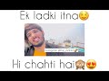 Ek Ladki Itna Hi Chahti Hai Best Whatsapp Status Part 27 The Mohiiiit