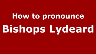 How to pronounce Bishops Lydeard