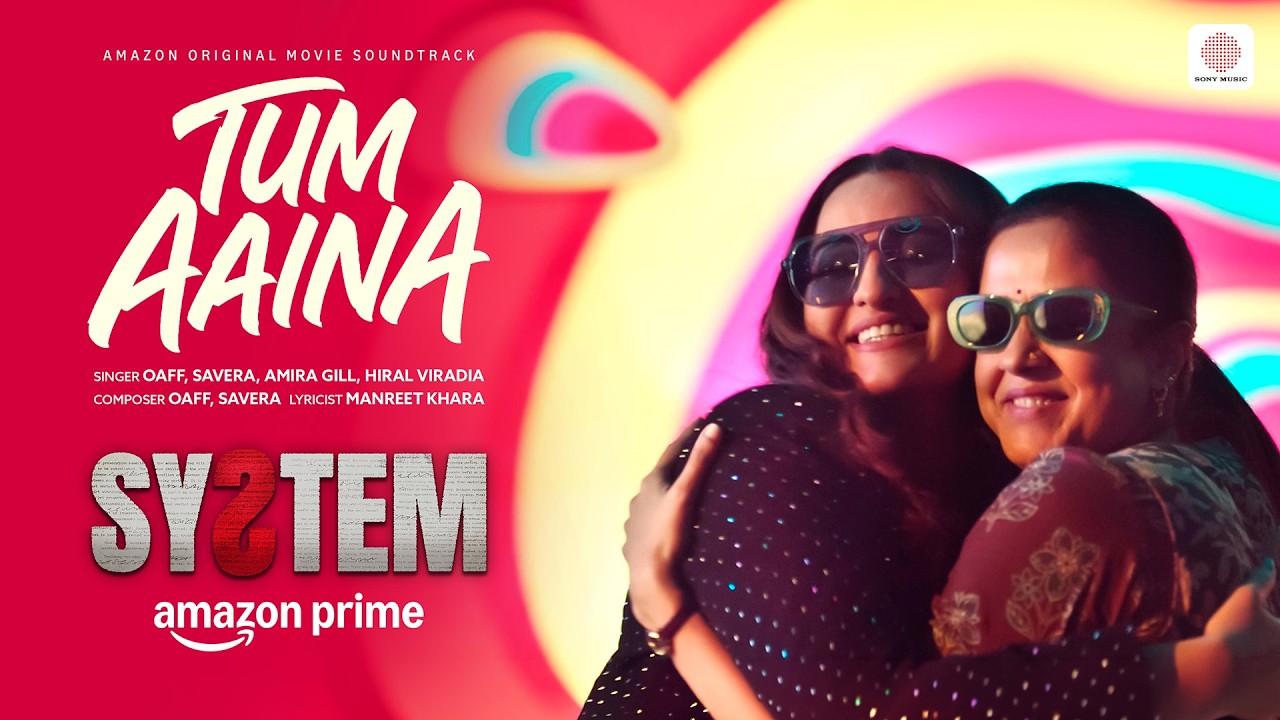 Tum Aaina | System | Sonakshi Sinha, Jyotika| OAFF, Savera, Amira Gill, Hiral Viradia, Manreet Khara