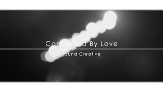 Found Creative - Compelled By Love