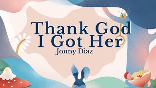 Thank God I Got Her (LYRICS)-Jonny Diaz