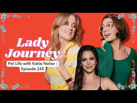 Pet Life with Katie Nolan | Ep 243 | Lady Journey Podcast #lifestyle #Comedy #podcast