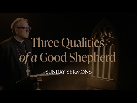 Three Qualities of a Good Shepherd - Bishop Barron's Sunday Sermon