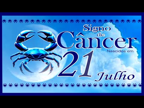 SIGNO DE CÂNCER - NASCIDOS EM 21 DE JULHO