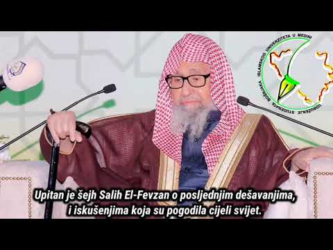 Šejh Salih El-Fevzan o aktuelnim događajima i iskušenjima u svijetu.