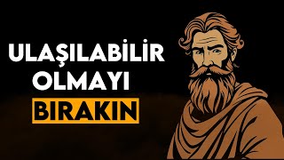 Ulaşılabilir Olmayı Bıraktığınızda Hayatınız Nasıl Değişir – Stoacılık