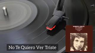 No Te Quiero Ver Triste - Roberto Carlos (Rara Versão)