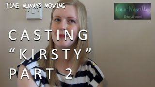 Time Always Moving: Casting "Kirsty" Part 2