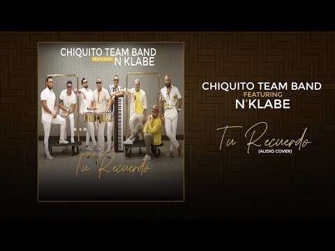 Chiquito Team Band - Tu Recuerdo with N'Klabe: A Must-Listen!