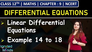 Class 12th Maths Chapter 9 | Linear Differential Equations | Example 14 to 18 | NCERT