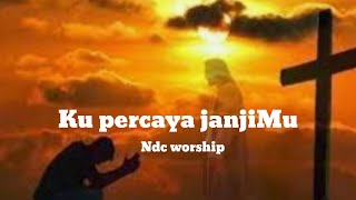 Download lagu Kupercaya JanjiMu - Lirik || Ndc worship - Pujian dan Penyembahan mp3