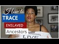 How To Trace Your Ancestors As Slaves