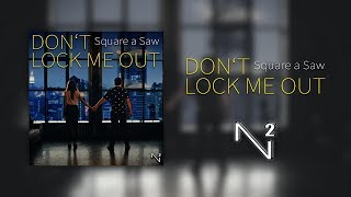 Square a Saw - Don&#39;t Lock Me Out [POP]