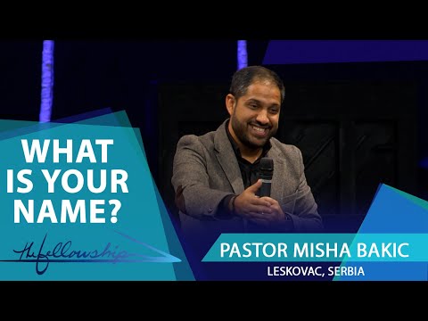 What Is Your Name? | Pastor Misha Bakic from Leskovac, Serbia | The Fellowship