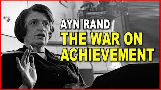 Ayn Rand: The War on Achievement
