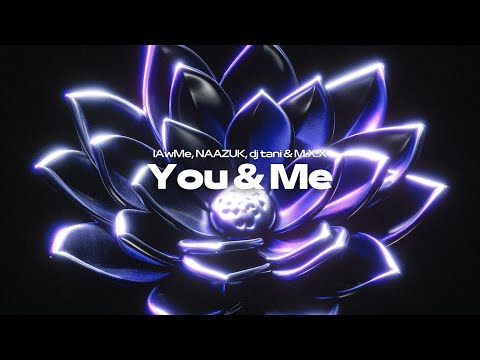lAwMe & NAAZUK & dj tani & M.X.X - You & Me