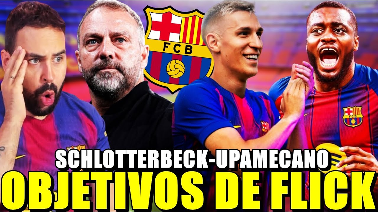 🚨FLICK BUSCA CENTRAL ¡SCHLOTTERBECK y UPAMECANO los OBJETIVOS! ¿QUIÉN es MEJOR OPCIÓN?