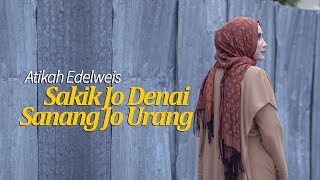 Download lagu Sakik Jo Denai Sanang Jo Urang ~ Atikah Edelweis mp3