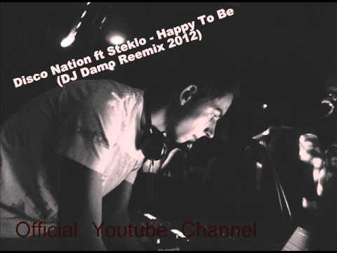 Disco Nation ft Steklo - Happy To Be (DJ Damo Remix 2012) FULL