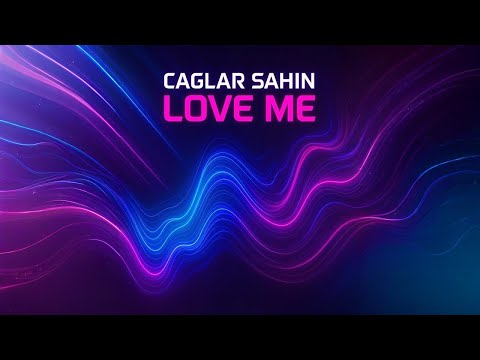 Caglar Sahin - Love Me (Original Mix)