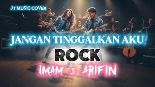 Download lagu JANGAN TINGGALKAN AKU [ IMAM S ARIFIN ] ROCKVERSION mp3