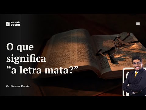 Fala sério, pastor: O que significa a expressão "a letra mata, mas o espírito vivifica"?