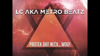 LC aka Metro Beatz  - Proteck Dat Neck  Woo!