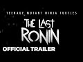 Teenage Mutant Ninja Turtles The Last Ronin Official Teaser Trailer