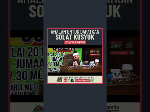 Ustaz Wadi Annuar - Amalan Untuk Dapatkan Solat Kusyuk