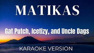 Download lagu Gat Putch Icetizy and Uncle Dags - MATIKAS | Karaoke mp3