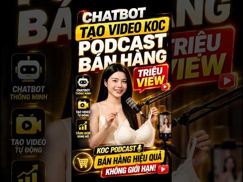 Chatbot Tạo Video KOC PODCAST Bán Hàng