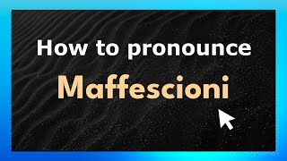 How to pronounce Maffescioni