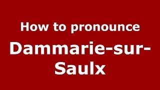 How to pronounce Dammarie-Sur-Saulx