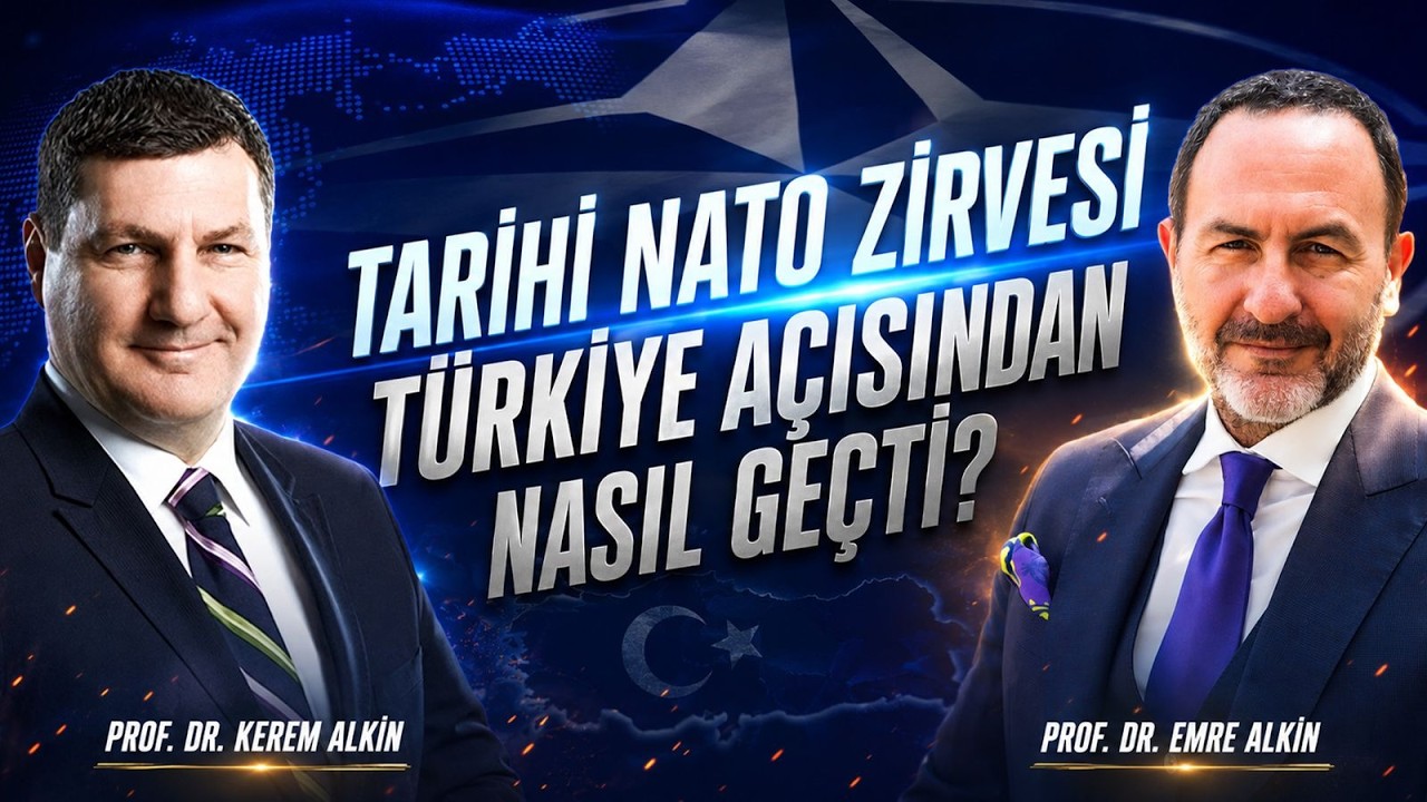 Tarihi NATO Zirvesi Türkiye Açısından Nasıl Geçti? | Prof. Dr. Kerem Alkin & Prof. Dr.  Emre Alkin