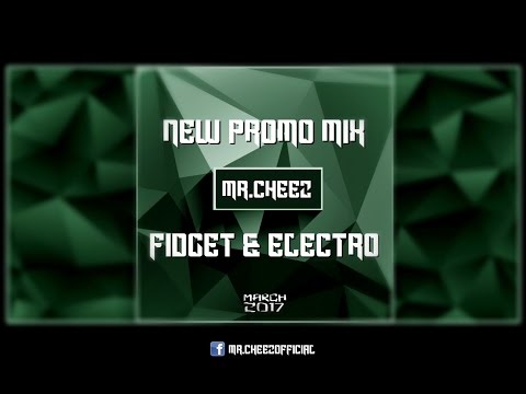 MR.CHEEZ @ PROMO MIX  FIDGET & ELECTRO  (MARCH 2017)