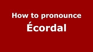 How to pronounce &eacute;cordal