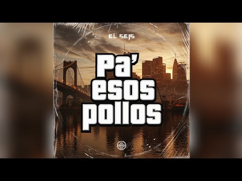 EL SEIS - PA' ESOS POLLOS