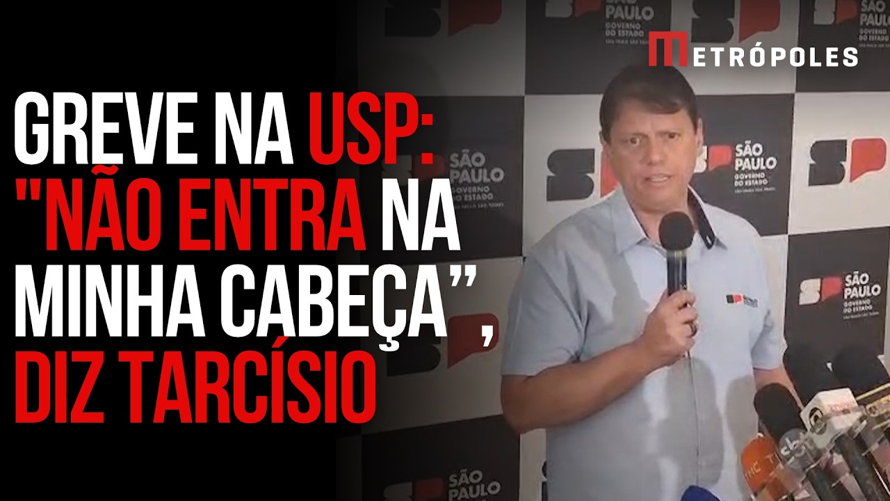USP: "Não entra na minha cabeça a greve dos estudantes", diz Tarcísio