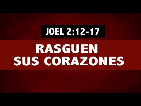 RASGUEN SUS CORAZONES (05 JOEL 2: 12- 17)