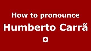 How to pronounce Humberto Carrão