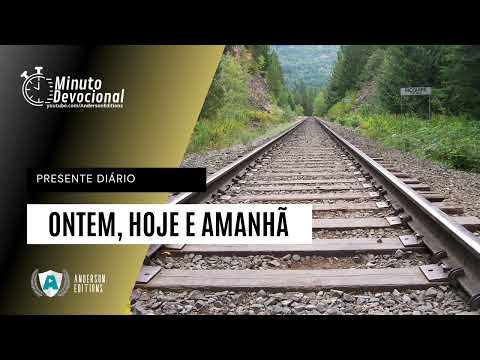 Presente Diário |  Ontem, hoje e amanhã  |  25/07/2022