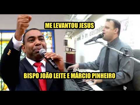 Me Levantou Jesus Bispo João Leite e Márcio Pinheiro