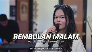 Download lagu REMBULAN MALAM VERSION REGGAE SKA | KALIA SISKA FT.SKA86 mp3