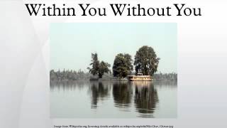 Within You Without You